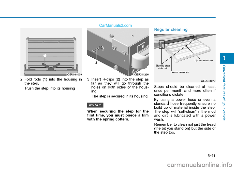 Hyundai H350 2016 Manual Online 3-21
Convenient features of your vehicle
2. Fold rods (1) into the housing inthe step.
Push the step into its housing 3. Insert R-clips (2) into the step as
far as they will go through the holes on bo