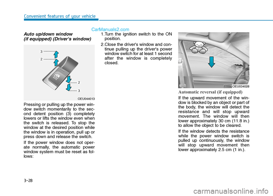 Hyundai H350 2016  Owners Manual 3-28
Convenient features of your vehicle
Auto up/down window (if equipped) (Drivers window) 
Pressing or pulling up the power win- 
dow switch momentarily to the sec-ond detent position (3) completel