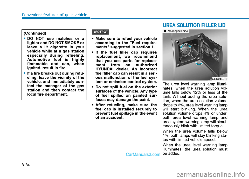 Hyundai H350 2016  Owners Manual 3-34
Convenient features of your vehicle
 Make sure to refuel your vehicleaccording to the "Fuel require- 
ments" suggested in section 1.
 If the fuel filler cap requires replacement, we recommend
tha