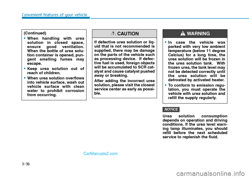 Hyundai H350 2016  Owners Manual 3-36Urea solution consumption depends on operation and driving
conditions. If the urea level warn-
ing lamp illuminates, you should
refill before the next scheduled
service to replenish the fluid.
NOT