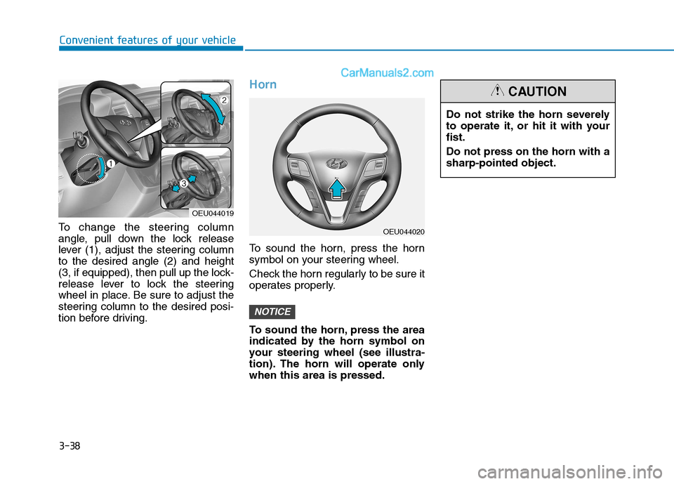 Hyundai H350 2016 Owners Manual 3-38
Convenient features of your vehicle
To change the steering column
angle, pull down the lock release
lever (1), adjust the steering columnto the desired angle (2) and height
(3, if equipped), the Hyundai H350 2016 Owners Manual 3-38
Convenient features of your vehicle
To change the steering column
angle, pull down the lock release
lever (1), adjust the steering columnto the desired angle (2) and height
(3, if equipped), the