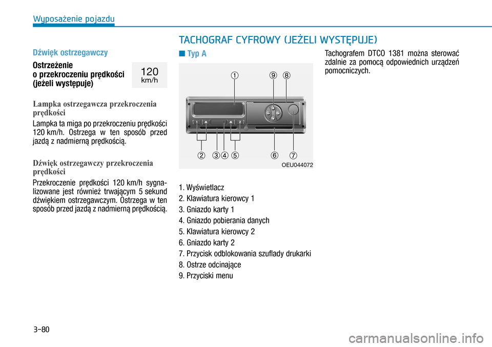 Hyundai H350 2016 Instrukcja Obsługi (in Polish) 3-80
Dźwięk ostrzegawczy
Ostrzeżenie
o przekroczeniu prędkości
(jeżeli występuje)
Lampka ostrzegawcza przekroczenia
prędkości
Lampka ta miga po przekroczeniu prędkości
120 km/h. Ostrz Hyundai H350 2016 Instrukcja Obsługi (in Polish) 3-80
Dźwięk ostrzegawczy
Ostrzeżenie
o przekroczeniu prędkości
(jeżeli występuje)
Lampka ostrzegawcza przekroczenia
prędkości
Lampka ta miga po przekroczeniu prędkości
120 km/h. Ostrz
