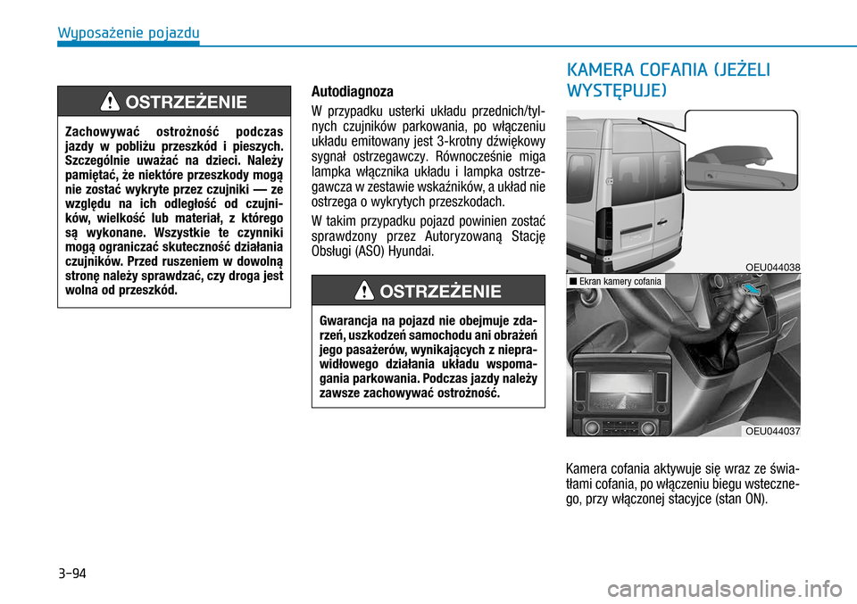 Hyundai H350 2016 Instrukcja Obsługi (in Polish) 3-94
Autodiagnoza
W przypadku usterki układu przednich/tyl-
nych czujników parkowania, po włączeniu
układu emitowany jest 3-krotny dźwiękowy
sygnał ostrzegawczy. Równocześnie miga
lamp Hyundai H350 2016 Instrukcja Obsługi (in Polish) 3-94
Autodiagnoza
W przypadku usterki układu przednich/tyl-
nych czujników parkowania, po włączeniu
układu emitowany jest 3-krotny dźwiękowy
sygnał ostrzegawczy. Równocześnie miga
lamp