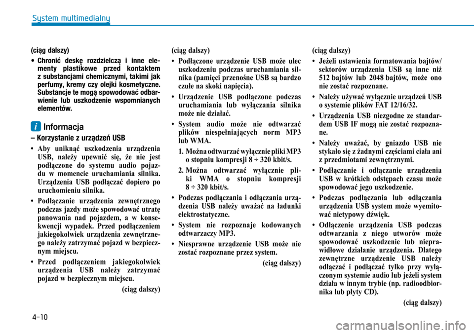 Hyundai H350 2016  Instrukcja Obsługi (in Polish) 4-10
(ciąg dalszy)
• Chronić deskę rozdzielczą i  inne ele-menty plastikowe przed kontaktem z  substancjami chemicznymi, takimi jak perfumy, kremy czy olejki kosmetyczne. Substancje te mogą s