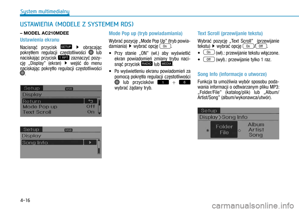 Hyundai H350 2016  Instrukcja Obsługi (in Polish) 4-16
USTAWIENIA (MODELE Z SYSTEMEM RDS)
– MODEL AC210MDEE
Ustawienia ekranu
Nacisnąć przycisk SETUP  obracając 
pokrętłem regulacji częstotliwości  lub 
naciskając przycisk 1 RPT zaznaczyć