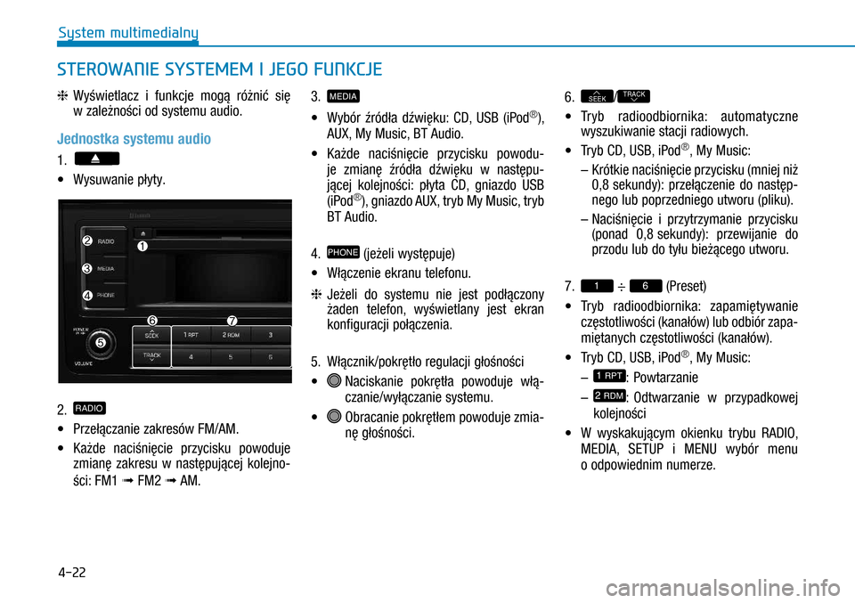 Hyundai H350 2016 Instrukcja Obsługi (in Polish) 4-22
STEROWANIE SYSTEMEM I JEGO FUNKCJE
h Wyświetlacz i funkcje mogą różnić się
w zależności od systemu audio.
Jednostka systemu audio
1.
• Wysuwanie płyty.
2. RADIO
• Przełącza Hyundai H350 2016 Instrukcja Obsługi (in Polish) 4-22
STEROWANIE SYSTEMEM I JEGO FUNKCJE
h Wyświetlacz i funkcje mogą różnić się
w zależności od systemu audio.
Jednostka systemu audio
1.
• Wysuwanie płyty.
2. RADIO
• Przełącza