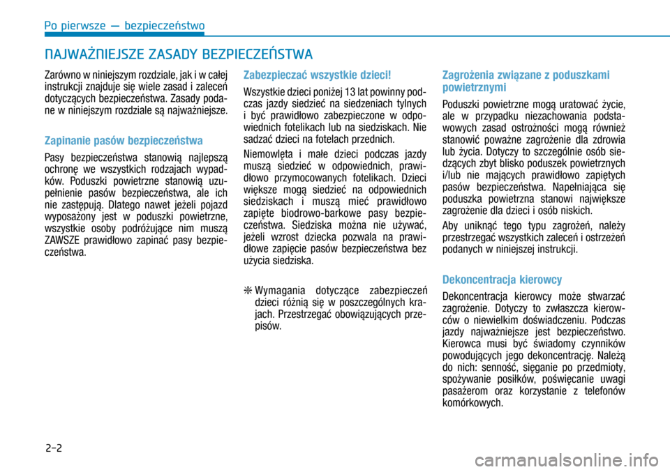 Hyundai H350 2016  Instrukcja Obsługi (in Polish) 2-2
Zarówno w niniejszym rozdziale, jak i w całej 
instrukcji znajduje się wiele zasad i zaleceń 
dotyczących bezpieczeństwa. Zasady poda-
ne w niniejszym rozdziale są najważniejsze.
Zapin