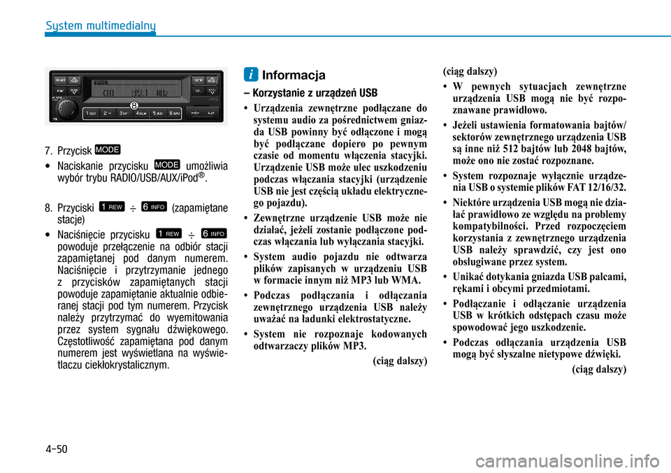 Hyundai H350 2016 Instrukcja Obsługi (in Polish) 4-50
7. Przycisk MODE
• Naciskanie przycisku MODE umożliwia
wybór trybu RADIO/USB/AUX/iPod®.
8. Przyciski 1 REW ÷ 6 INFO (zapamiętane
stacje)
• Naciśnięcie przycisku 1 REW ÷ 6 INF Hyundai H350 2016 Instrukcja Obsługi (in Polish) 4-50
7. Przycisk MODE
• Naciskanie przycisku MODE umożliwia
wybór trybu RADIO/USB/AUX/iPod®.
8. Przyciski 1 REW ÷ 6 INFO (zapamiętane
stacje)
• Naciśnięcie przycisku 1 REW ÷ 6 INF