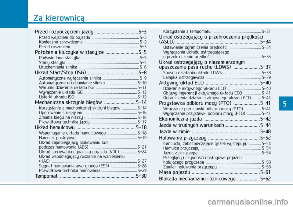 Hyundai H350 2016  Instrukcja Obsługi (in Polish) Za kierownicą
Przed rozpoczęciem jazdy  ..................................5-3
Przed wejściem do pojazdu  ...............................................5-3Konieczne sprawdzenia  ...................