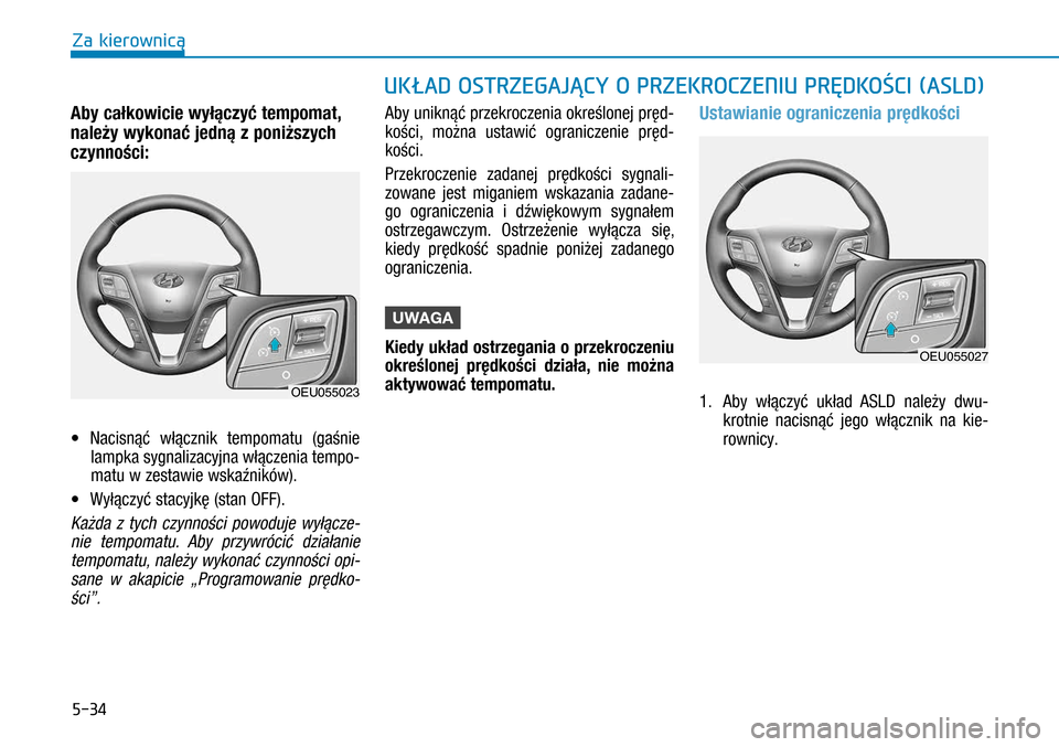 Hyundai H350 2016 Instrukcja Obsługi (in Polish) 5-34
Aby całkowicie wyłączyć tempomat,
należy wykonać jedną z poniższych
czynności:
• Nacisnąć włącznik tempomatu (gaśnie
lampka sygnalizacyjna włączenia tempo-
matu w zestawie Hyundai H350 2016 Instrukcja Obsługi (in Polish) 5-34
Aby całkowicie wyłączyć tempomat,
należy wykonać jedną z poniższych
czynności:
• Nacisnąć włącznik tempomatu (gaśnie
lampka sygnalizacyjna włączenia tempo-
matu w zestawie
