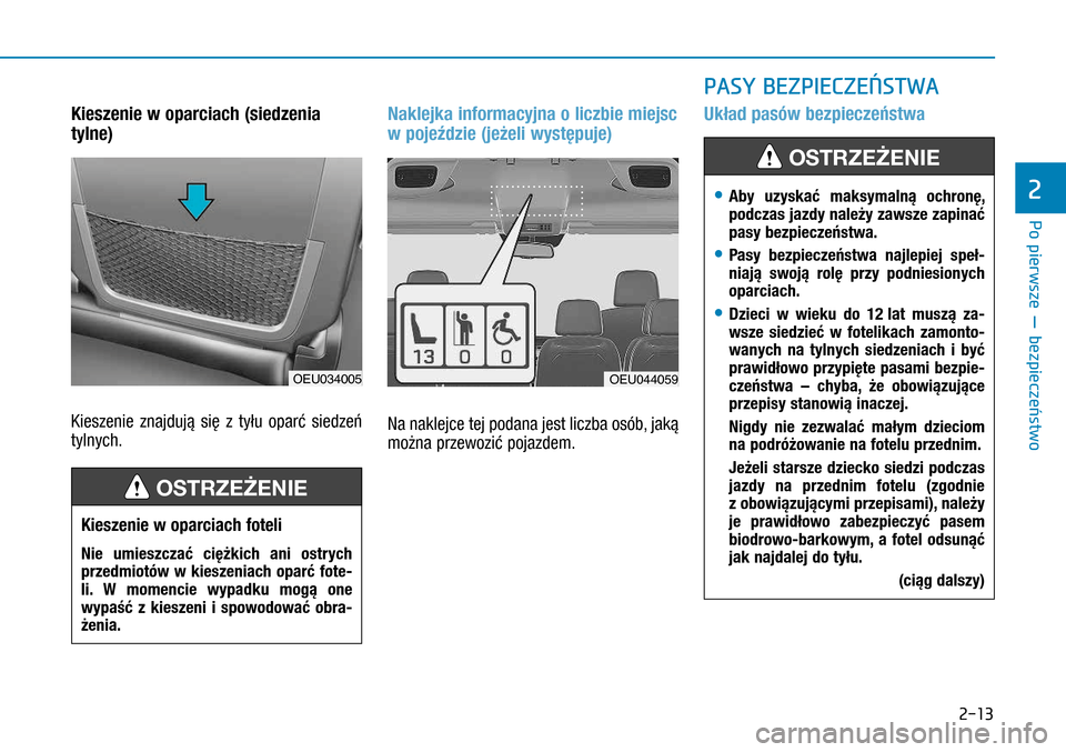 Hyundai H350 2016 Instrukcja Obsługi (in Polish) 2-13
Kieszenie w oparciach (siedzenia
tylne)
Kieszenie znajdują się z tyłu oparć siedzeń
tylnych.
Naklejka informacyjna o liczbie miejsc
w pojeździe (jeżeli występuje)
Na naklejce tej p Hyundai H350 2016 Instrukcja Obsługi (in Polish) 2-13
Kieszenie w oparciach (siedzenia
tylne)
Kieszenie znajdują się z tyłu oparć siedzeń
tylnych.
Naklejka informacyjna o liczbie miejsc
w pojeździe (jeżeli występuje)
Na naklejce tej p