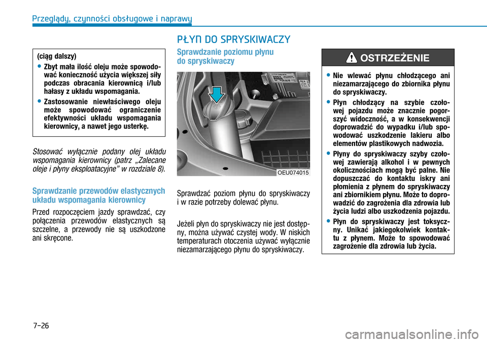 Hyundai H350 2016 Instrukcja Obsługi (in Polish) 7-26
Stosować wyłącznie podany olej układu
wspomagania kierownicy (patrz „Zalecane
oleje i płyny eksploatacyjne” w rozdziale 8).
Sprawdzanie przewodów elastycznych
układu wspomagania k Hyundai H350 2016 Instrukcja Obsługi (in Polish) 7-26
Stosować wyłącznie podany olej układu
wspomagania kierownicy (patrz „Zalecane
oleje i płyny eksploatacyjne” w rozdziale 8).
Sprawdzanie przewodów elastycznych
układu wspomagania k