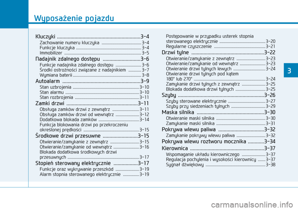 Hyundai H350 2016  Instrukcja Obsługi (in Polish) Wyposażenie pojazdu
Kluczyki  ..............................................................3-4
Zachowanie numeru kluczyka  .....................................3-4
Funkcje kluczyka .................