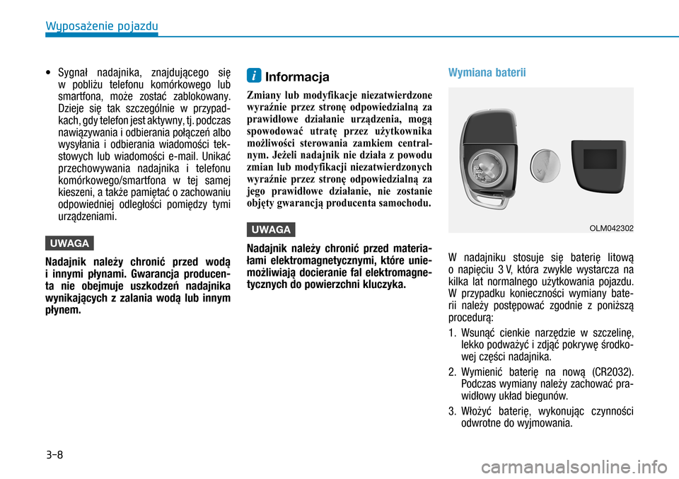 Hyundai H350 2016 Instrukcja Obsługi (in Polish) 3-8
• Sygnał nadajnika, znajdującego się
w pobliżu telefonu komórkowego lub
smartfona, może zostać zablokowany.
Dzieje się tak szczególnie w przypad-
kach, gdy telefon jest aktywny, Hyundai H350 2016 Instrukcja Obsługi (in Polish) 3-8
• Sygnał nadajnika, znajdującego się
w pobliżu telefonu komórkowego lub
smartfona, może zostać zablokowany.
Dzieje się tak szczególnie w przypad-
kach, gdy telefon jest aktywny,
