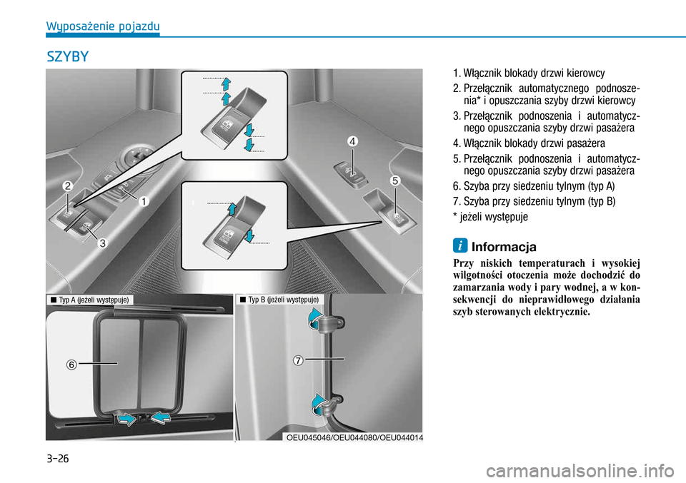 Hyundai H350 2016  Instrukcja Obsługi (in Polish) 3-26
1. Włącznik blokady drzwi kierowcy
2.  
Przełącznik automatycznego podnosze-
nia* i opuszczania szyby drzwi kierowcy
3.  
Przełącznik podnoszenia i  automatycz-
nego opuszczania szyby drz