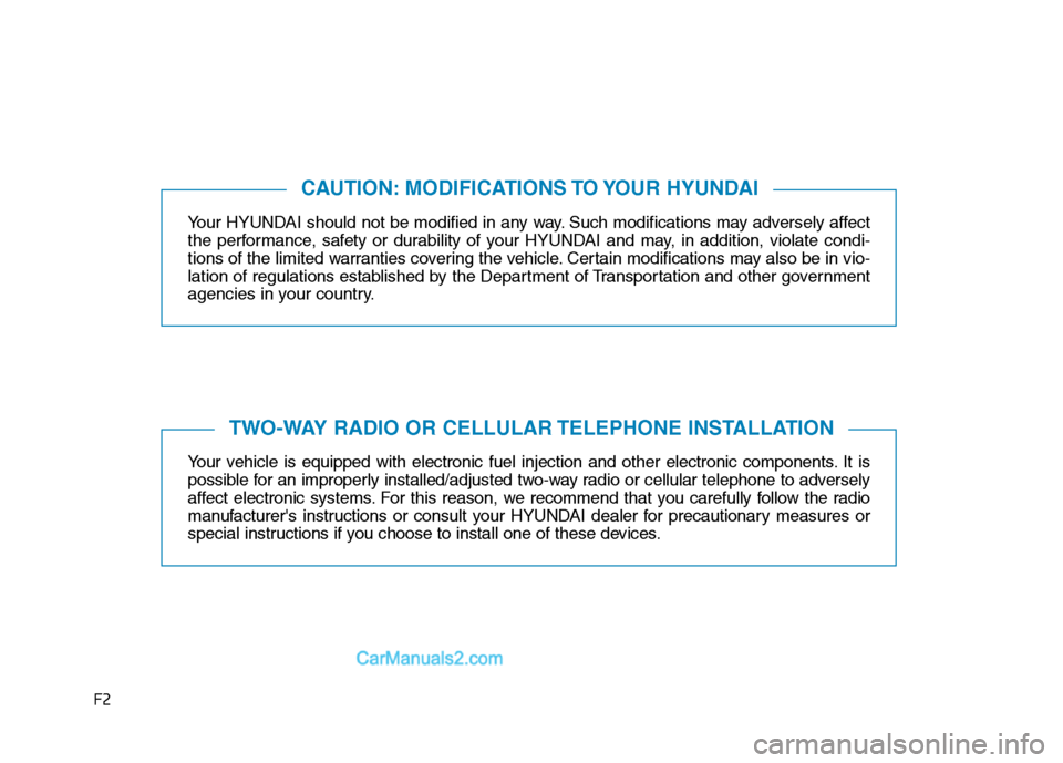 Hyundai H350 2015  Owners Manual F2Your HYUNDAI should not be modified in any way. Such modifications may adversely affect 
the performance, safety or durability of your HYUNDAI and may, in addition, violate condi-
tions of the limit