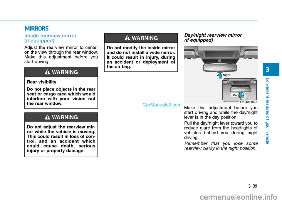 Hyundai H350 2015  Owners Manual 3-39
Convenient features of your vehicle
3
Inside rearview mirror  (if equipped)
Adjust the rearview mirror to center 
on the view through the rear window.
Make this adjustment before you
start drivin