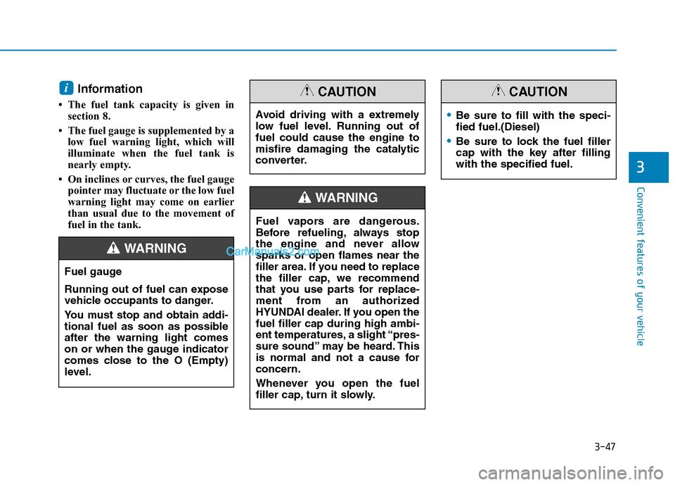 Hyundai H350 2015  Owners Manual 3-47
Convenient features of your vehicle
3
Information 
 The fuel tank capacity is given in section 8.
 The fuel gauge is supplemented by a low fuel warning light, which will 
illuminate when the fu