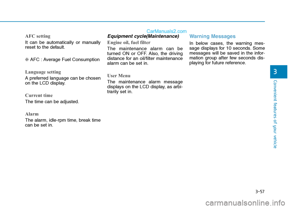 Hyundai H350 2015 Owners Manual 3-57
Convenient features of your vehicle
3
AFC setting
It can be automatically or manually
reset to the default. ❇AFC : Average Fuel Consumption
Language setting
A preferred language can be chosen Hyundai H350 2015 Owners Manual 3-57
Convenient features of your vehicle
3
AFC setting
It can be automatically or manually
reset to the default. ❇AFC : Average Fuel Consumption
Language setting
A preferred language can be chosen
