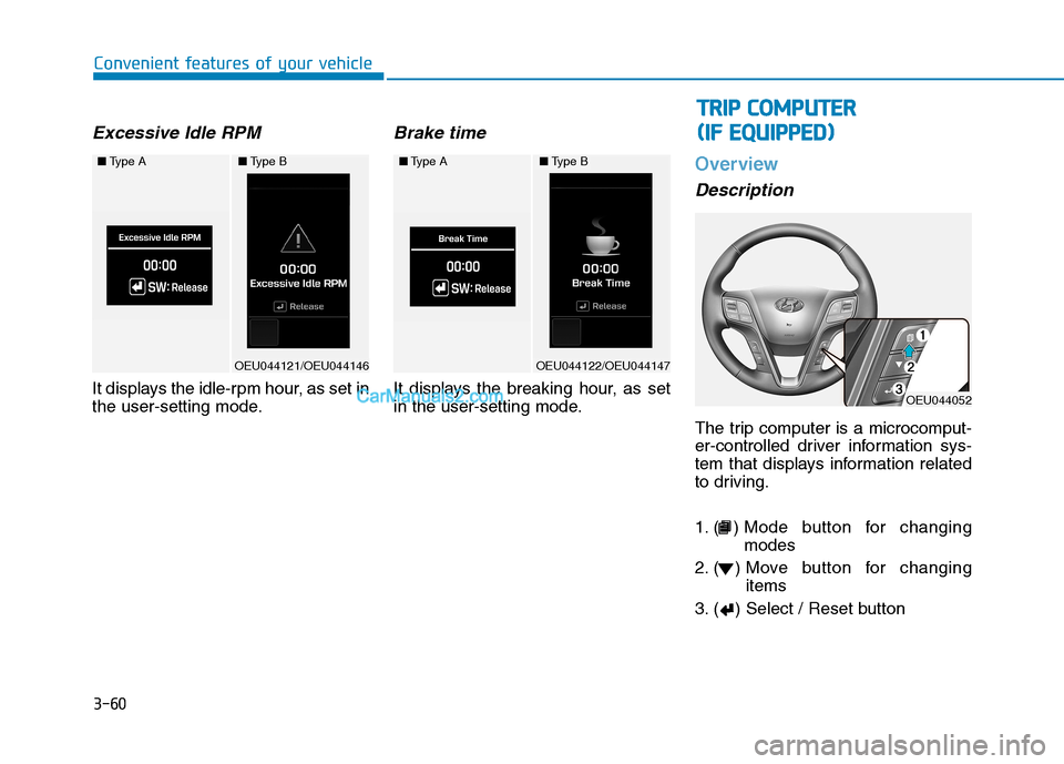 Hyundai H350 2015  Owners Manual 3-60
Convenient features of your vehicle
Excessive Idle RPM
It displays the idle-rpm hour, as set in 
the user-setting mode.
Brake time
It displays the breaking hour, as set
in the user-setting mode.
