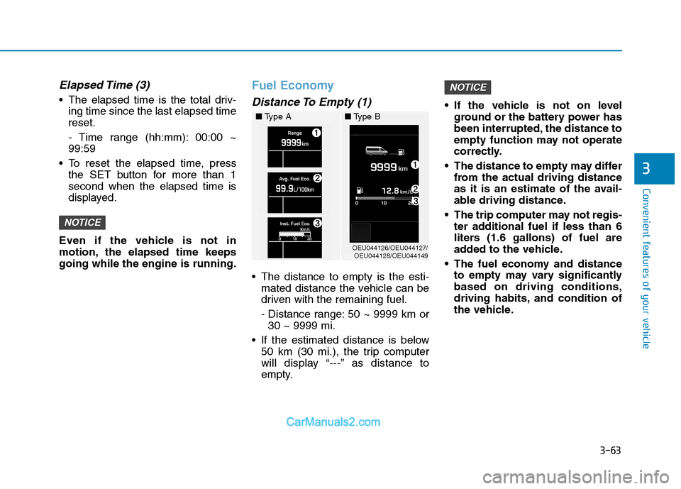 Hyundai H350 2015  Owners Manual 3-63
Convenient features of your vehicle
3
Elapsed Time  (3)
 The elapsed time is the total driv-ing time since the last elapsed time reset. 
- Time range (hh:mm): 00:00 ~ 99:59
 To reset the elapsed 