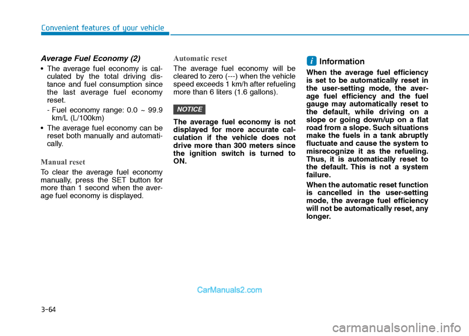 Hyundai H350 2015  Owners Manual 3-64
Convenient features of your vehicle
Average Fuel Economy (2)
 The average fuel economy is cal-culated by the total driving dis- tance and fuel consumption since
the last average fuel economyreset