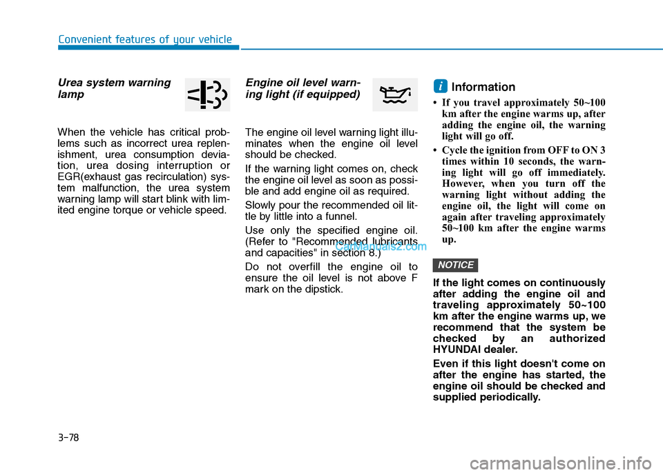 Hyundai H350 2015  Owners Manual 3-78
Convenient features of your vehicle
Urea system warninglamp
When the vehicle has critical prob- lems such as incorrect urea replen-
ishment, urea consumption devia-
tion, urea dosing interruption