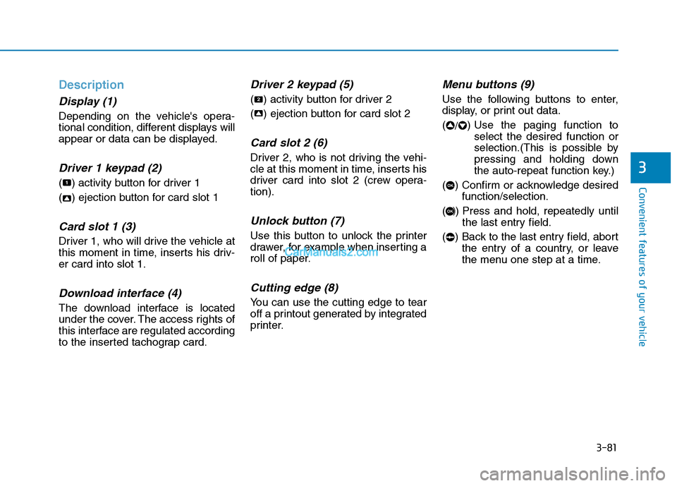 Hyundai H350 2015  Owners Manual 3-81
Convenient features of your vehicle
3
Description
Display (1)
Depending on the vehicles opera- 
tional condition, different displays will
appear or data can be displayed.
Driver 1 keypad (2)
( )