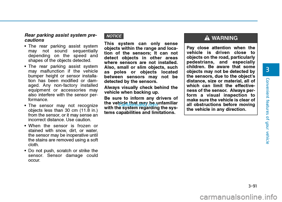 Hyundai H350 2015  Owners Manual 3-91
Convenient features of your vehicle
3
Rear parking assist system pre-cautions
 The rear parking assist system may not sound sequentially depending on the speed andshapes of the objects detected.
