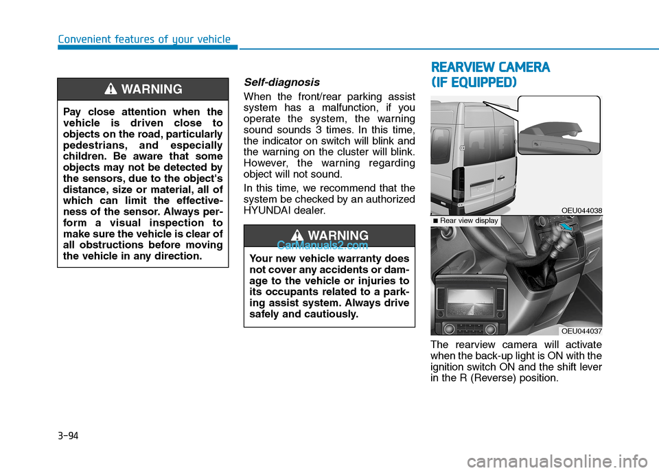 Hyundai H350 2015  Owners Manual 3-94
Convenient features of your vehicle
Self-diagnosis 
When the front/rear parking assist 
system has a malfunction, if you
operate the system, the warning
sound sounds 3 times. In this time,
the in