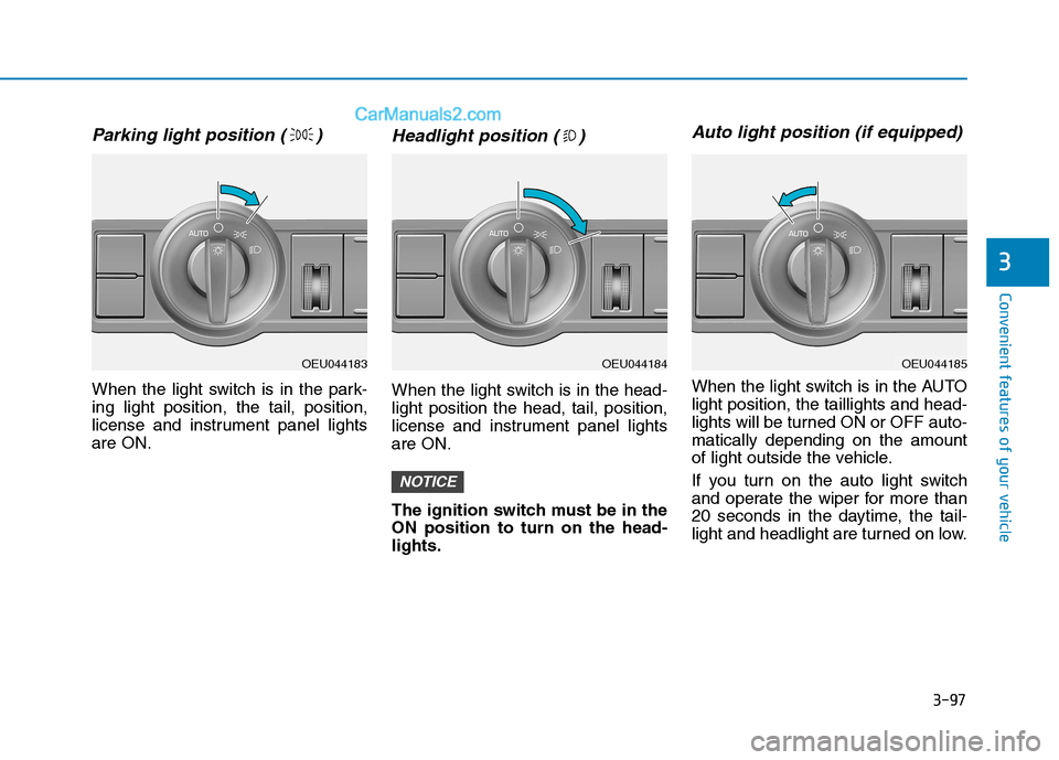 Hyundai H350 2015  Owners Manual 3-97
Convenient features of your vehicle
3
Parking light position ( )
When the light switch is in the park- ing light position, the tail, position,
license and instrument panel lightsare ON.
Headlight