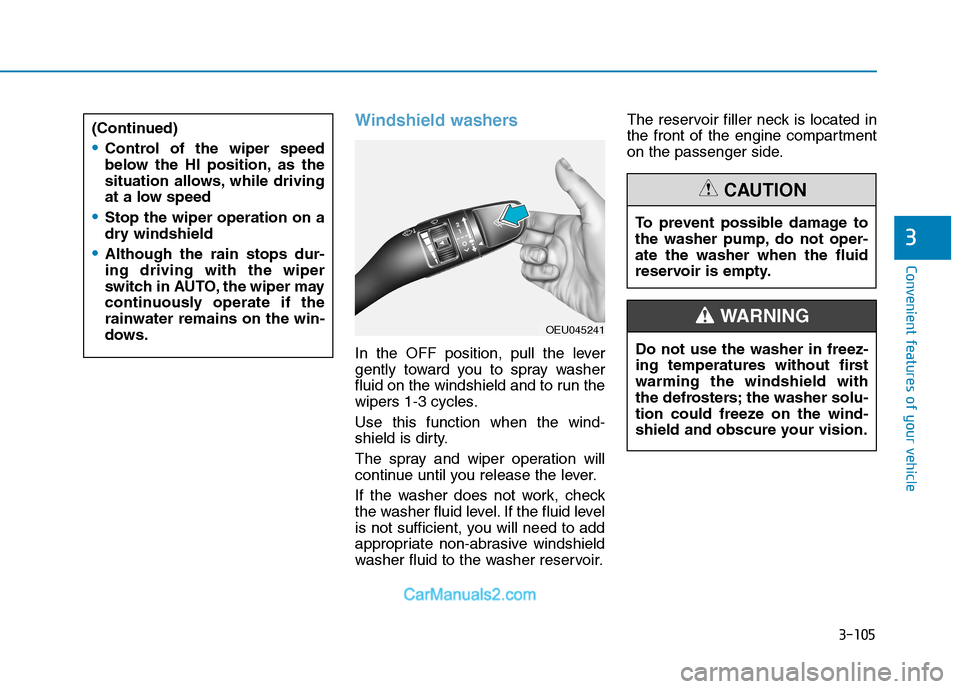 Hyundai H350 2015  Owners Manual 3-105
Convenient features of your vehicle
3
Windshield washers 
In the OFF position, pull the lever 
gently toward you to spray washer
fluid on the windshield and to run the
wipers 1-3 cycles. Use thi