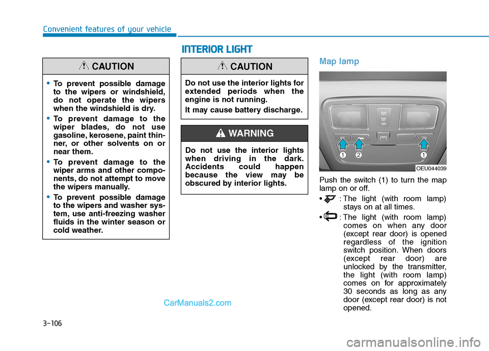 Hyundai H350 2015 Owners Manual 3-106
Convenient features of your vehicle
Map lamp
Push the switch (1) to turn the map
lamp on or off.
: The light (with room lamp)stays on at all times.
: The light (with room lamp) comes on when Hyundai H350 2015 Owners Manual 3-106
Convenient features of your vehicle
Map lamp
Push the switch (1) to turn the map
lamp on or off.
: The light (with room lamp)stays on at all times.
: The light (with room lamp) comes on when