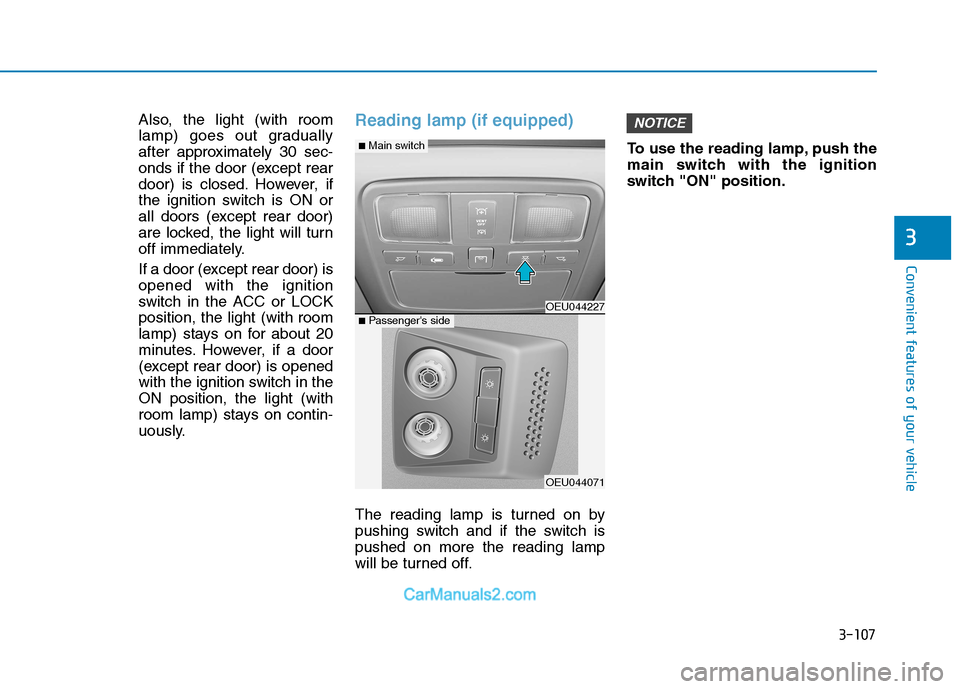 Hyundai H350 2015 Owners Manual 3-107
Convenient features of your vehicle
3
Also, the light (with room
lamp) goes out gradually
after approximately 30 sec-
onds if the door (except rear
door) is closed. However, if
the ignition swi Hyundai H350 2015 Owners Manual 3-107
Convenient features of your vehicle
3
Also, the light (with room
lamp) goes out gradually
after approximately 30 sec-
onds if the door (except rear
door) is closed. However, if
the ignition swi