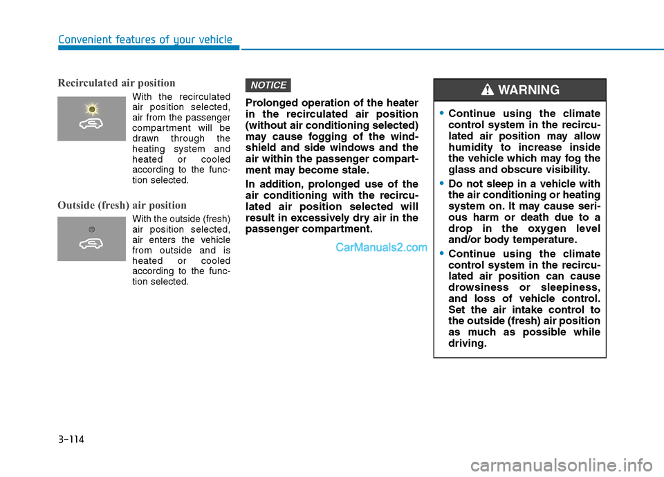 Hyundai H350 2015  Owners Manual 3-114
Convenient features of your vehicle
Recirculated air position      
With the recirculatedair position selected, air from the passenger
compartment will be
drawn through theheating system andheat