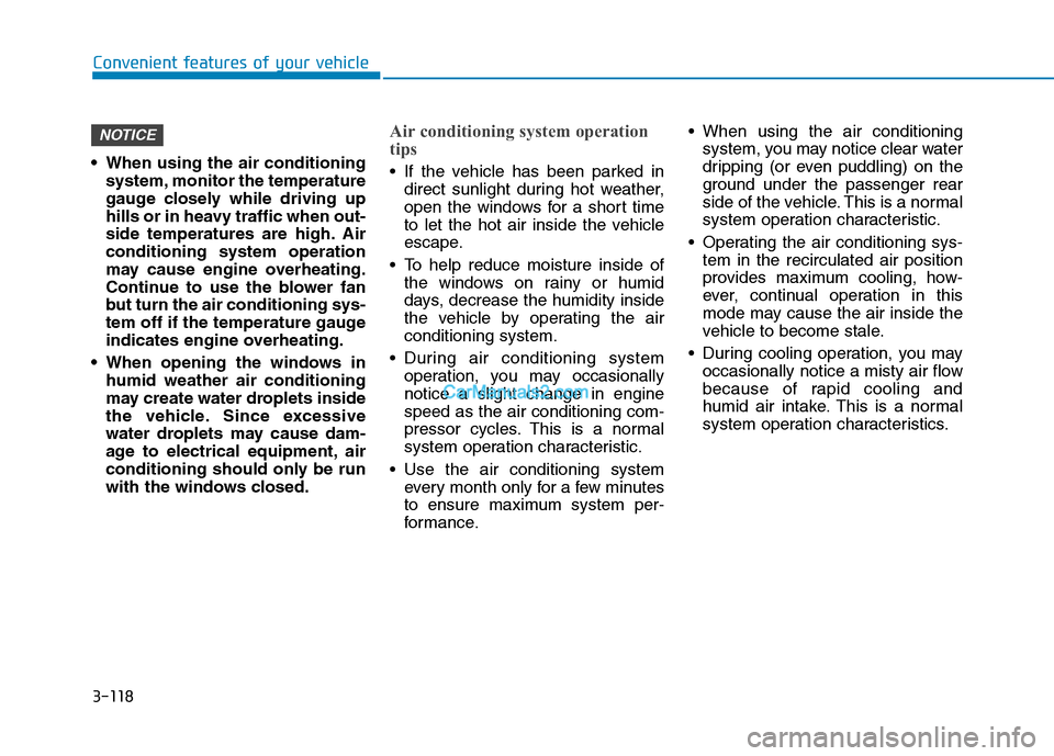 Hyundai H350 2015  Owners Manual 3-118
Convenient features of your vehicle
 When using the air conditioningsystem, monitor the temperature 
gauge closely while driving up
hills or in heavy traffic when out-
side temperatures are high