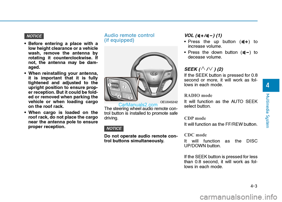 Hyundai H350 2015 Owners Manual 4-3
Multimedia System
4
Before entering a place with alow height clearance or a vehicle
wash, remove the antenna by
rotating it counterclockwise. If
not, the antenna may be dam-
aged.
When reinstal Hyundai H350 2015 Owners Manual 4-3
Multimedia System
4
Before entering a place with alow height clearance or a vehicle
wash, remove the antenna by
rotating it counterclockwise. If
not, the antenna may be dam-
aged.
When reinstal