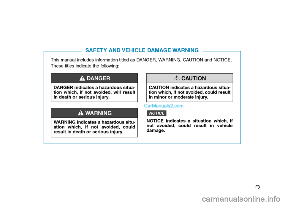 Hyundai H350 2015 Owners Manual F3
This manual includes information titled as DANGER, WARNING, CAUTION and NOTICE.
These titles indicate the following:
SAFETY AND VEHICLE DAMAGE WARNING
DANGER indicates a hazardous situa-
tion whi Hyundai H350 2015 Owners Manual F3
This manual includes information titled as DANGER, WARNING, CAUTION and NOTICE.
These titles indicate the following:
SAFETY AND VEHICLE DAMAGE WARNING
DANGER indicates a hazardous situa-
tion whi
