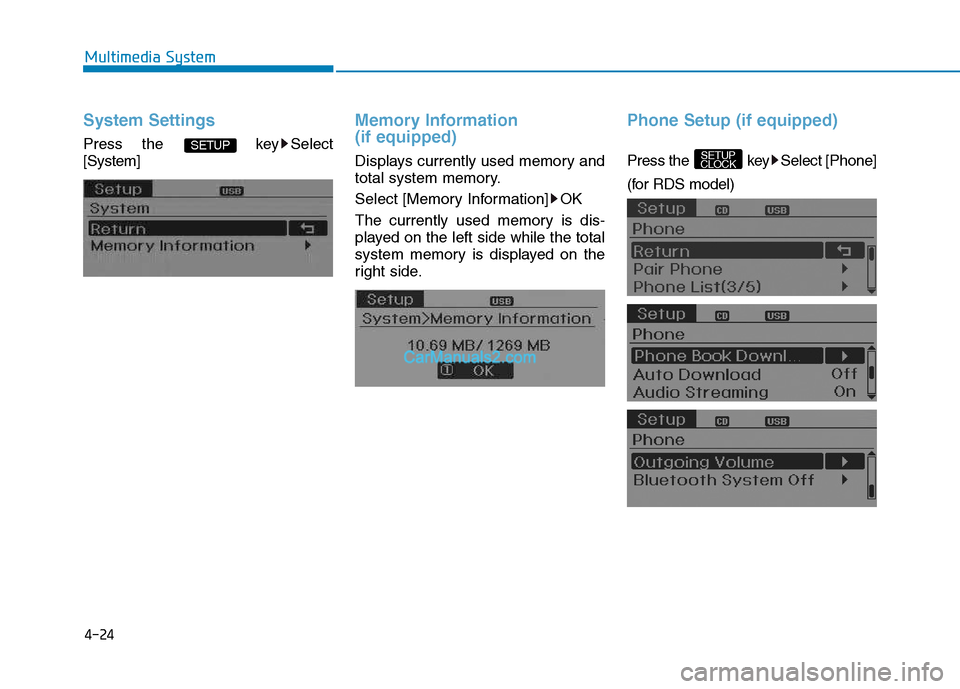 Hyundai H350 2015  Owners Manual 4-24
Multimedia System
System Settings
Press the  key Select [System]
Memory Information  (if equipped)
Displays currently used memory and 
total system memory. 
Select [Memory Information] OK
The cur