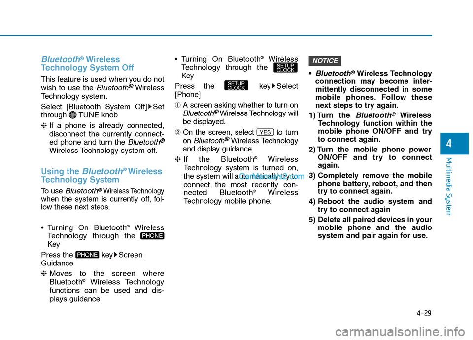 Hyundai H350 2015  Owners Manual 4-29
Multimedia System
4
Bluetooth®Wireless
Technology System Off
This feature is used when you do not wish to use the 
Bluetooth®Wireless
Technology system. 
Select [Bluetooth System Off] Set 
thro