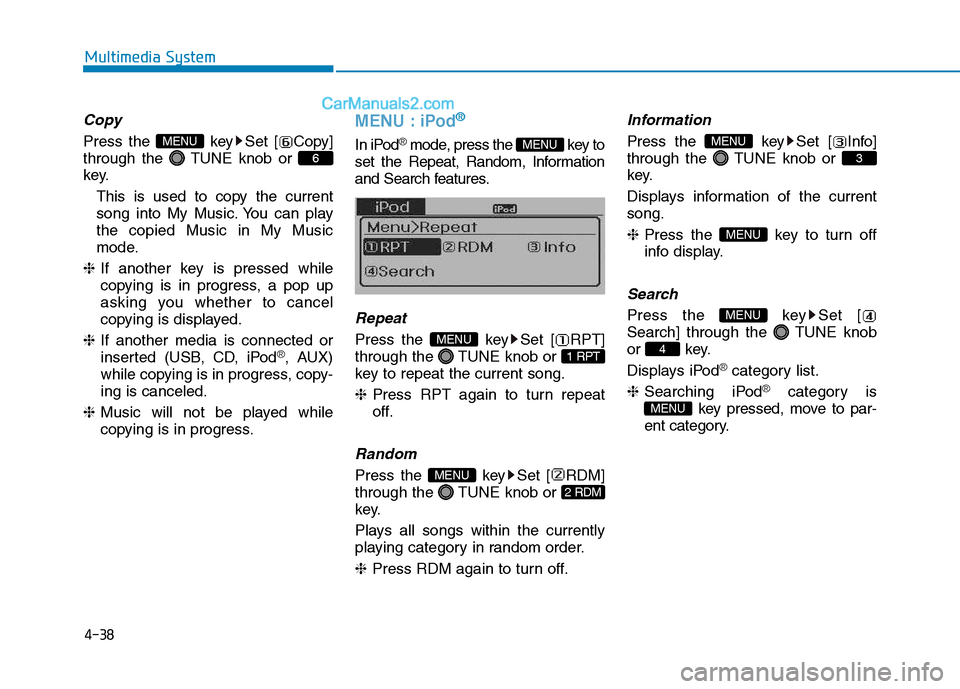 Hyundai H350 2015  Owners Manual 4-38
Multimedia System
Copy
Press the  key Set [ Copy] 
through the  TUNE knob or 
key.This is used to copy the currentsong into My Music. You can playthe copied Music in My Music
mode.
❈ If another