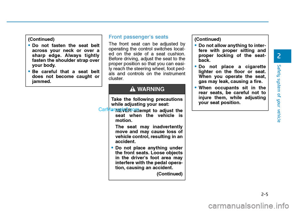 Hyundai H350 2015  Owners Manual 2-5
Safety system of your vehicle
2
Front passengers seats
The front seat can be adjusted by 
operating the control switches locat-ed on the side of a seat cushion.
Before driving, adjust the seat to