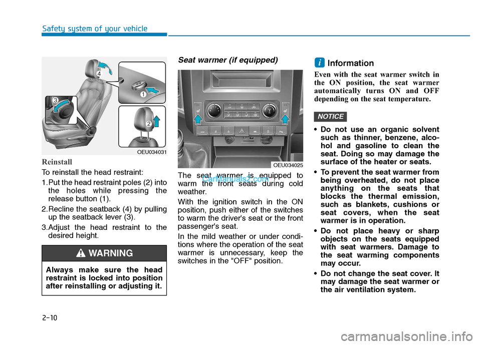 Hyundai H350 2015 Owners Guide 2-10
Safety system of your vehicle
Reinstall
To reinstall the head restraint:
1.Put the head restraint poles (2) intothe holes while pressing the
release button (1).
2.Recline the seatback (4) by pu Hyundai H350 2015 Owners Guide 2-10
Safety system of your vehicle
Reinstall
To reinstall the head restraint:
1.Put the head restraint poles (2) intothe holes while pressing the
release button (1).
2.Recline the seatback (4) by pu