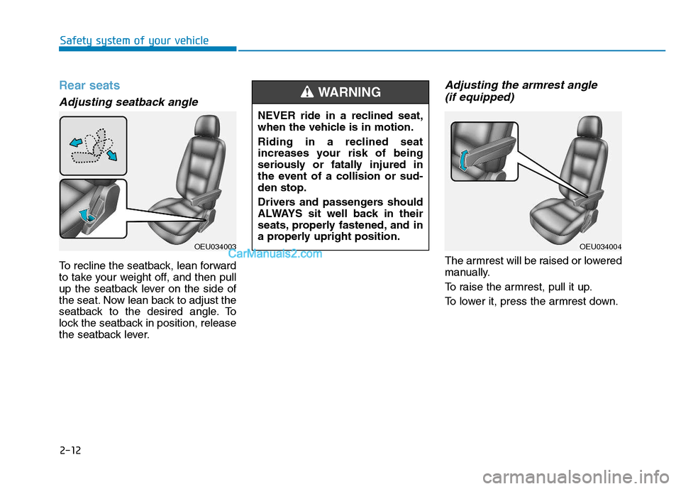Hyundai H350 2015 Owners Guide 2-12
Safety system of your vehicle
Rear seats
Adjusting seatback angle
To recline the seatback, lean forward
to take your weight off, and then pull
up the seatback lever on the side of
the seat. Now Hyundai H350 2015 Owners Guide 2-12
Safety system of your vehicle
Rear seats
Adjusting seatback angle
To recline the seatback, lean forward
to take your weight off, and then pull
up the seatback lever on the side of
the seat. Now