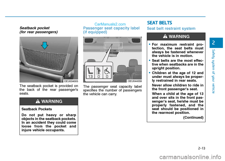 Hyundai H350 2015 Owners Guide 2-13
Safety system of your vehicle
2
Seatback pocket (for rear passengers)
The seatback pocket is provided on
the back of the rear passengers
seats.
Passenger seat capacity label (if equipped)
The p Hyundai H350 2015 Owners Guide 2-13
Safety system of your vehicle
2
Seatback pocket (for rear passengers)
The seatback pocket is provided on
the back of the rear passengers
seats.
Passenger seat capacity label (if equipped)
The p
