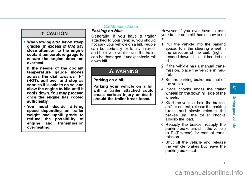 Hyundai H350 2015 Owners Manual 5-57
Driving your vehicle
5
Parking on hills
Generally, if you have a trailer
attached to your vehicle, you should
not park your vehicle on a hill. People
can be seriously or fatally injured,
and bo Hyundai H350 2015 Owners Manual 5-57
Driving your vehicle
5
Parking on hills
Generally, if you have a trailer
attached to your vehicle, you should
not park your vehicle on a hill. People
can be seriously or fatally injured,
and bo