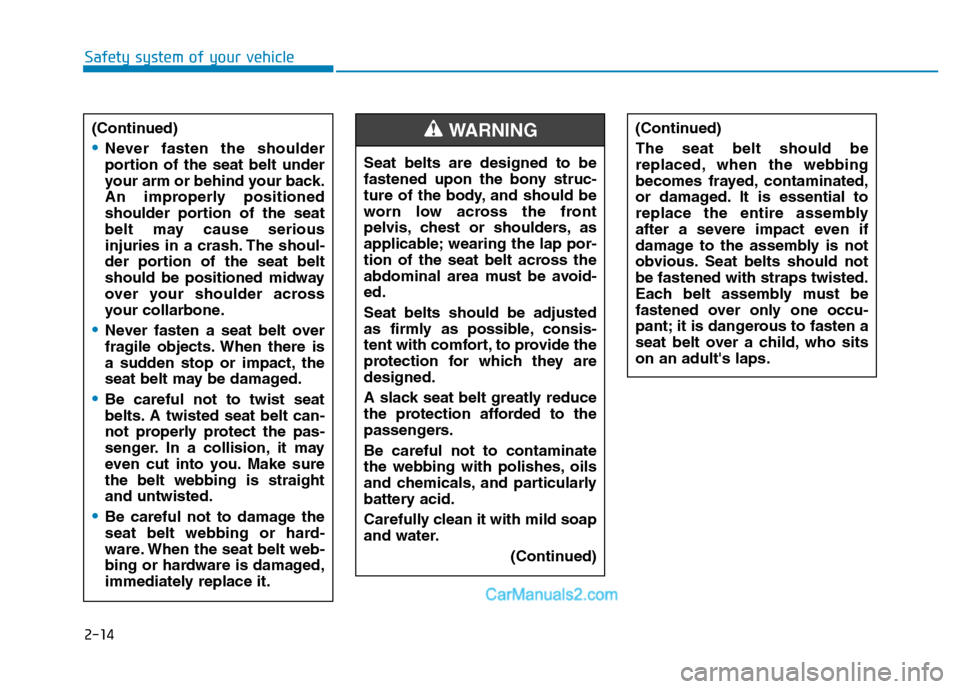 Hyundai H350 2015 Owners Guide 2-14
Safety system of your vehicle
(Continued)
Never fasten the shoulder
portion of the seat belt under
your arm or behind your back.
An improperly positioned
shoulder portion of the seat
belt may ca Hyundai H350 2015 Owners Guide 2-14
Safety system of your vehicle
(Continued)
Never fasten the shoulder
portion of the seat belt under
your arm or behind your back.
An improperly positioned
shoulder portion of the seat
belt may ca