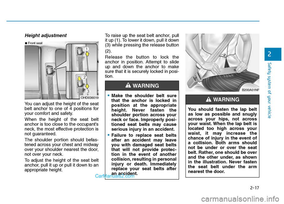 Hyundai H350 2015 Owners Guide 2-17
Safety system of your vehicle
2
Height adjustment
You can adjust the height of the seat
belt anchor to one of 4 positions for
your comfort and safety. When the height of the seat belt anchor is Hyundai H350 2015 Owners Guide 2-17
Safety system of your vehicle
2
Height adjustment
You can adjust the height of the seat
belt anchor to one of 4 positions for
your comfort and safety. When the height of the seat belt anchor is