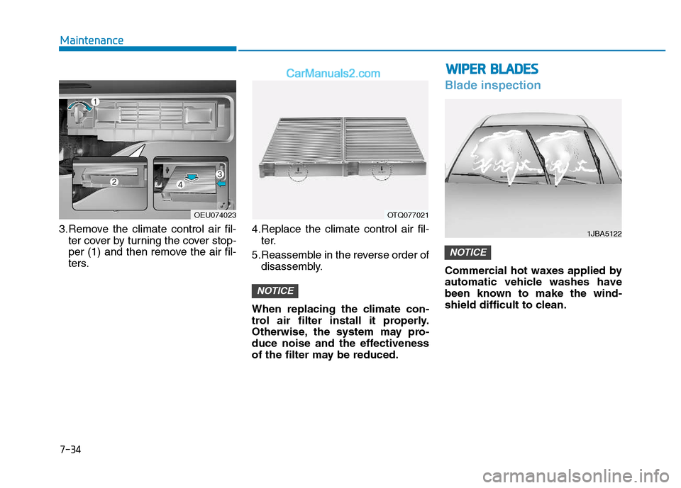 Hyundai H350 2015  Owners Manual 7-34
Maintenance
3.Remove the climate control air fil-ter cover by turning the cover stop- 
per (1) and then remove the air fil-
ters. 4.Replace the climate control air fil-
ter.
5.Reassemble in the r