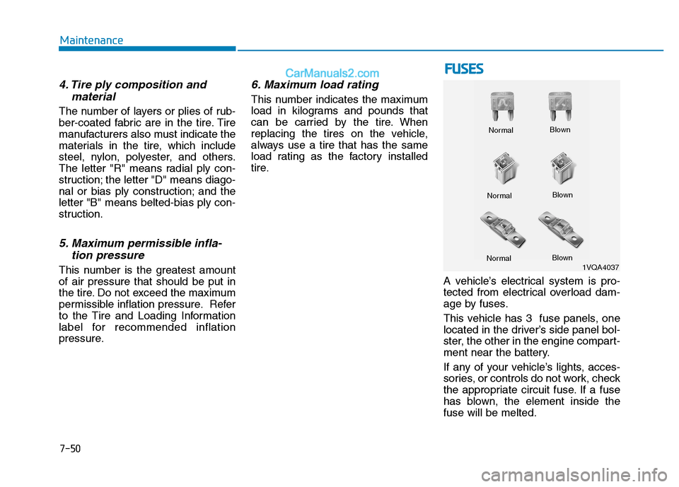 Hyundai H350 2015  Owners Manual 7-50
Maintenance
4. Tire ply composition andmaterial
The number of layers or plies of rub- 
ber-coated fabric are in the tire. Tire
manufacturers also must indicate the
materials in the tire, which in